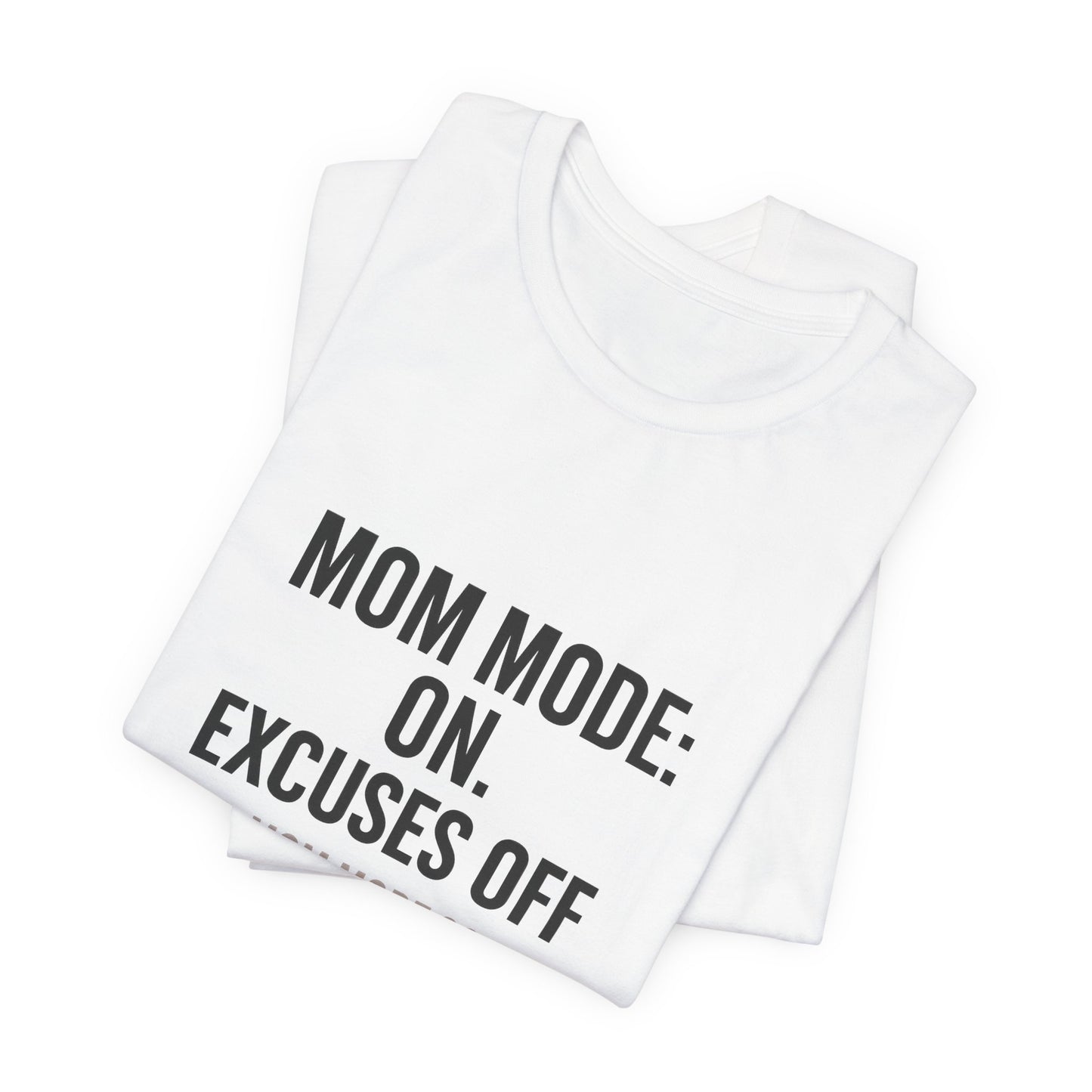 Mom Mode: On. Excuses Off. - Fit Mom Tee