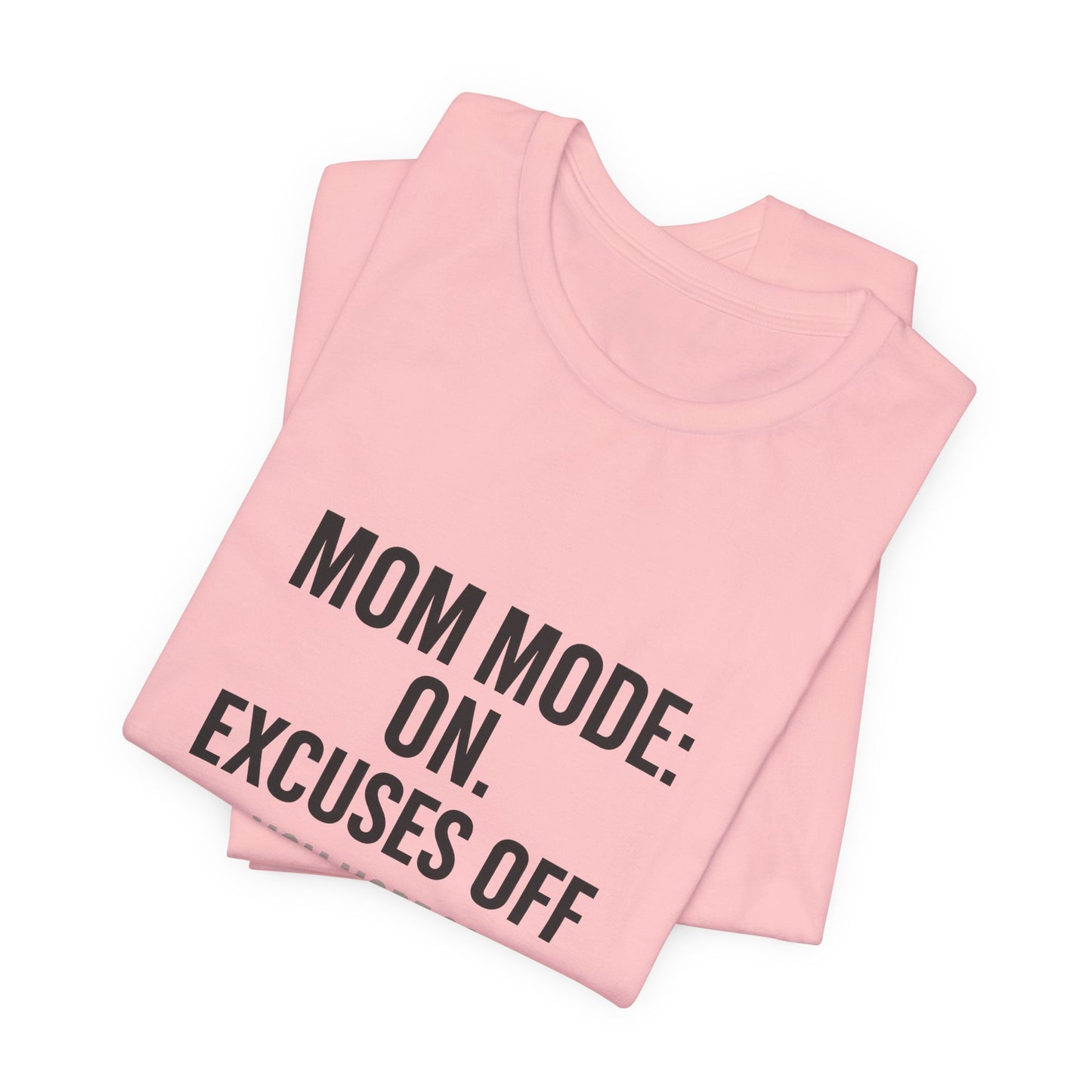 Mom Mode: On. Excuses Off. - Fit Mom Tee
