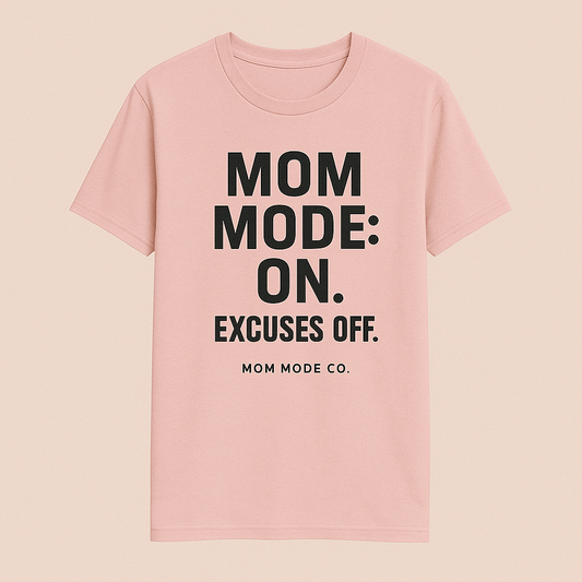 Mom Mode: On. Excuses Off. - Fit Mom Tee