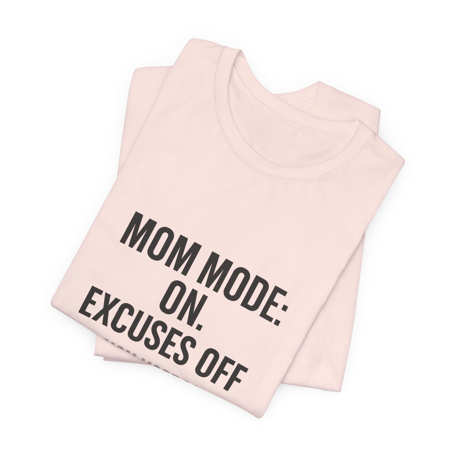 Mom Mode: On. Excuses Off. - Fit Mom Tee