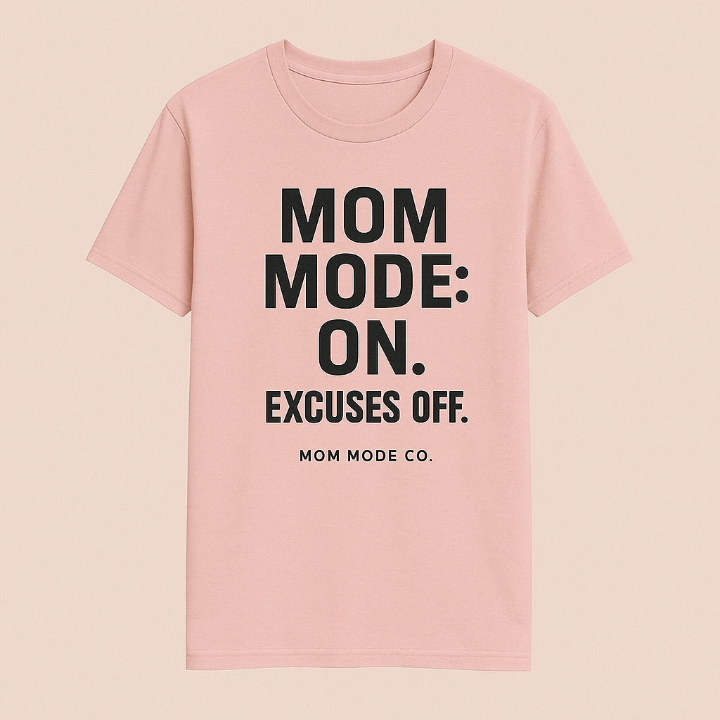 Mom Mode: On. Excuses Off. - Fit Mom Tee